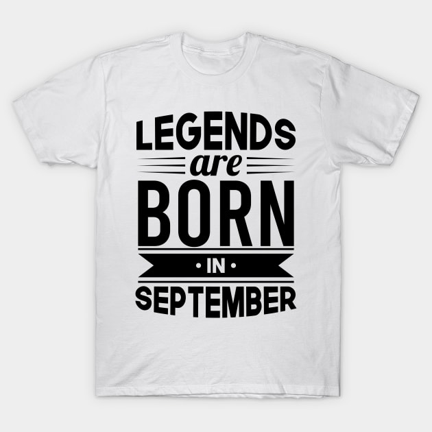 Legends Are Born In September - Gift Idea T-Shirt by Fluen